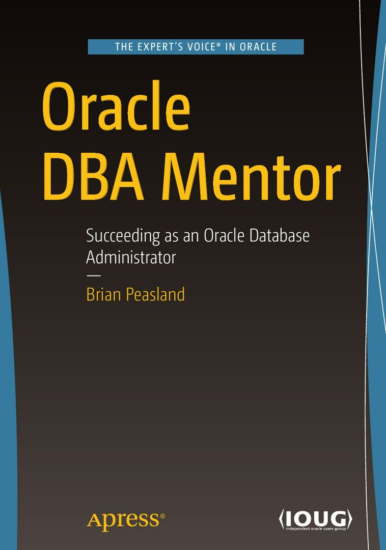 Oracle DBA Mentor. Succeeding as an Oracle Database Administrator