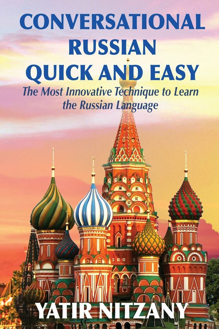 Conversational Russian Quick and Easy. The Most Innovative Technique to Learn the Russian Language