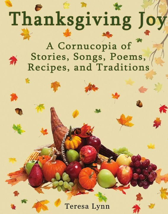 Thanksgiving Joy. A Cornucopia of Stories, Songs, Poems, Recipes, and Traditions