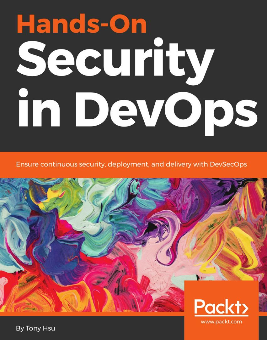 Hands-On Security in DevOps. Ensure continuous security, deployment, and delivery with DevSecOps