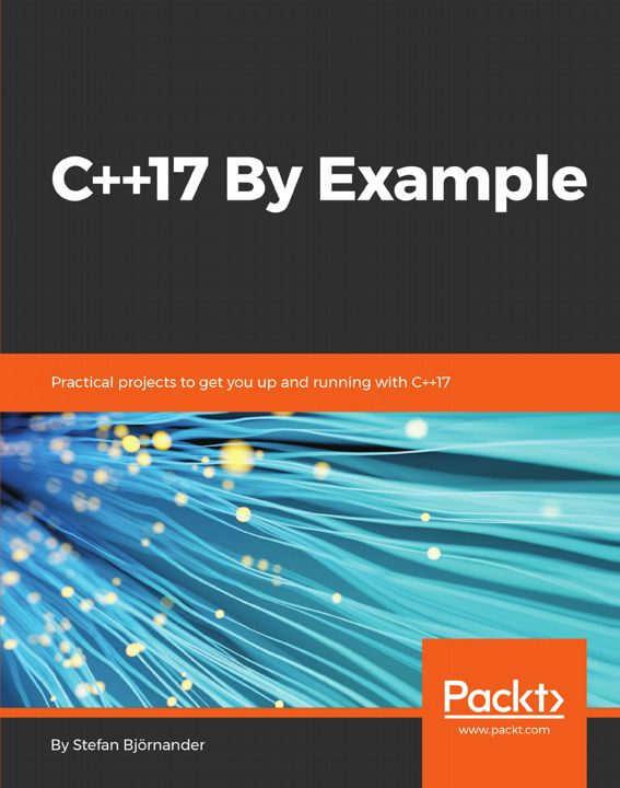 C++17 By Example. Practical projects to get you up and running with C++17
