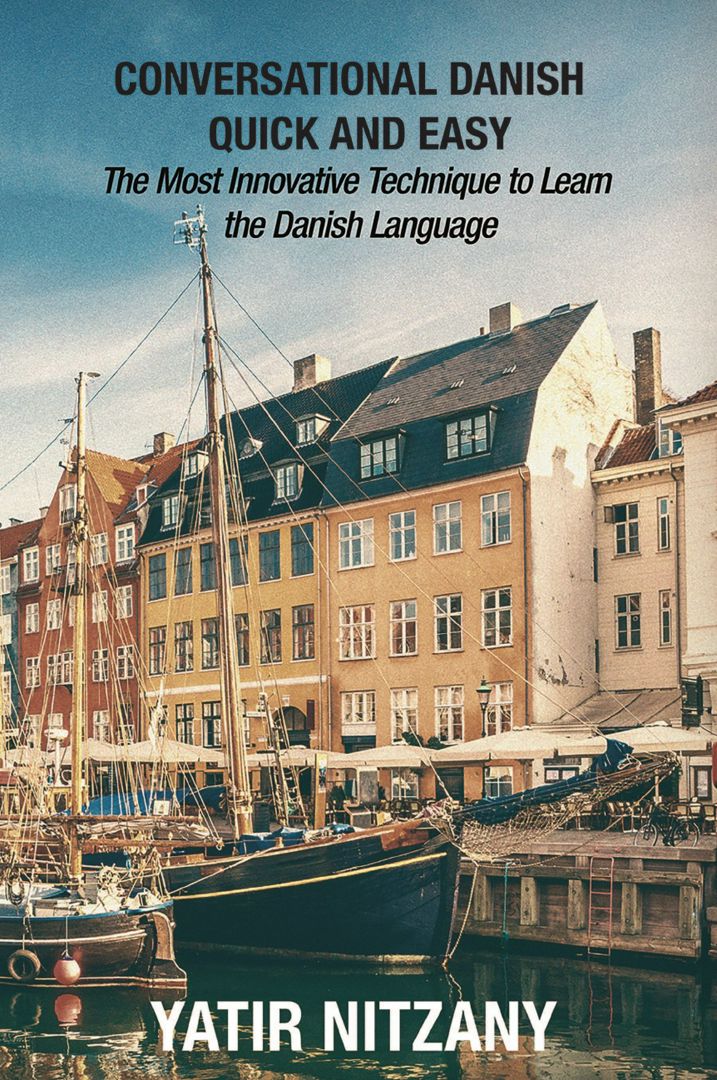 Conversational Danish Quick and Easy. The Most Innovative Technique to Learn the Danish Language