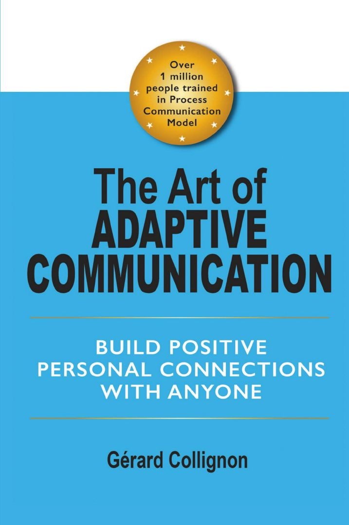 The Art of Adaptive Communication. Build Positive Personal Connections with Anyone