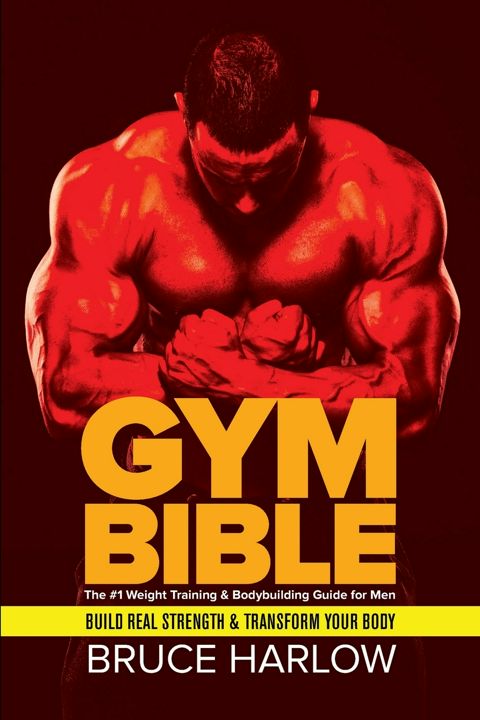 Gym Bible. The #1 Weight Training & Bodybuilding Guide for Men - Build Real Strength & Transform ...