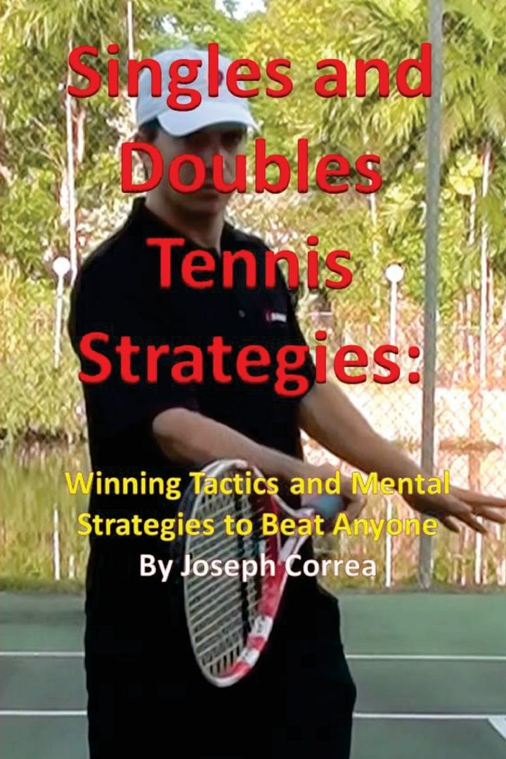 Singles and Doubles Tennis Strategies. Winning Tactics and Mental Strategies to Beat Anyone