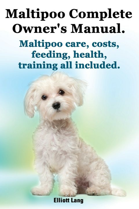 Maltipoo Complete Owner's Manual. Maltipoos Facts and Information. Maltipoo Care, Costs, Feeding,...