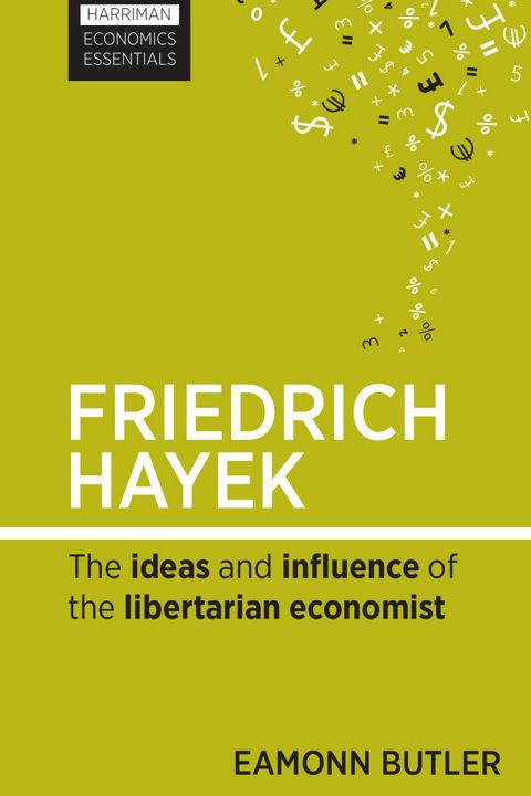 Friedrich Hayek. The Ideas and Influence of the Libertarian Economist