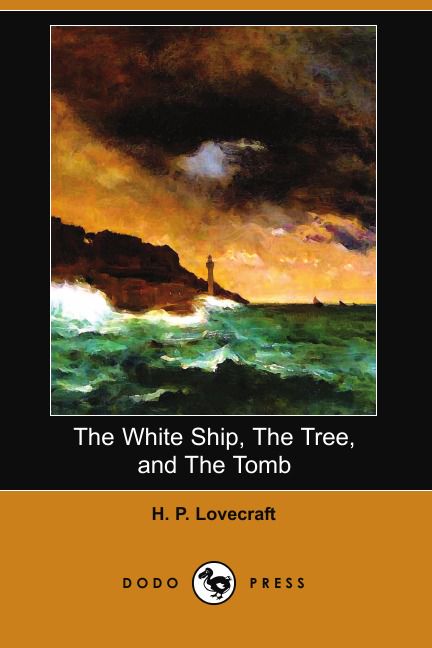 The White Ship, the Tree, and the Tomb (Dodo Press)