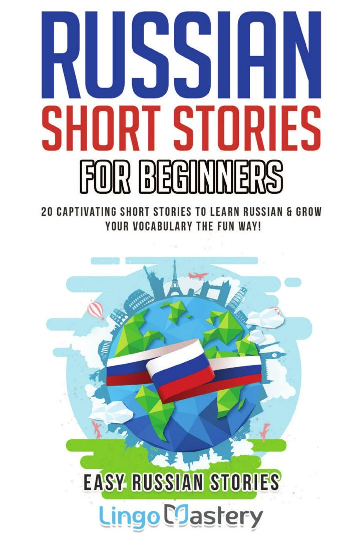 Russian Short Stories for Beginners. 20 Captivating Short Stories to Learn Russian & Grow Your Vo...