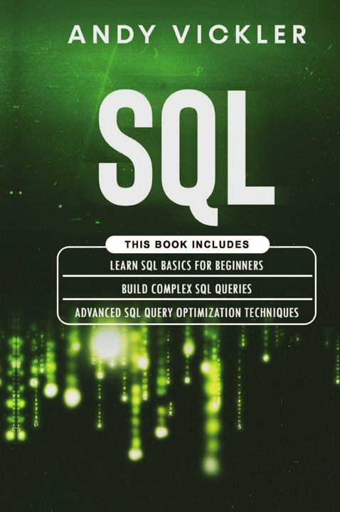 SQL. This book includes : Learn SQL Basics for beginners + Build Complex SQL Queries + Advanced S...