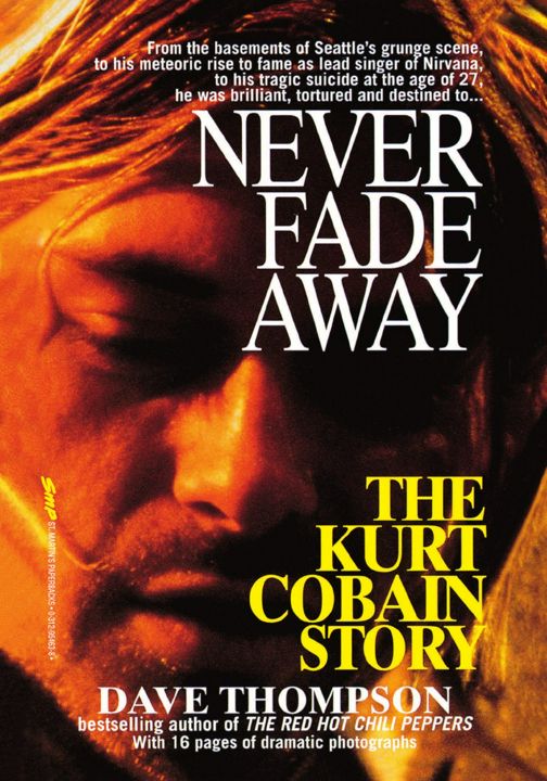 Never Fade Away. The Kurt Cobain Story