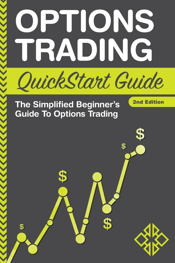 Options Trading QuickStart Guide. The Simplified Beginner's Guide To Options Trading