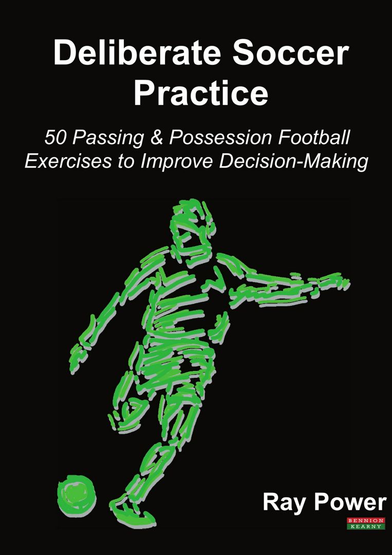 Deliberate Soccer Practice. 50 Passing & Possession Football Exercises to Improve Decision-Making