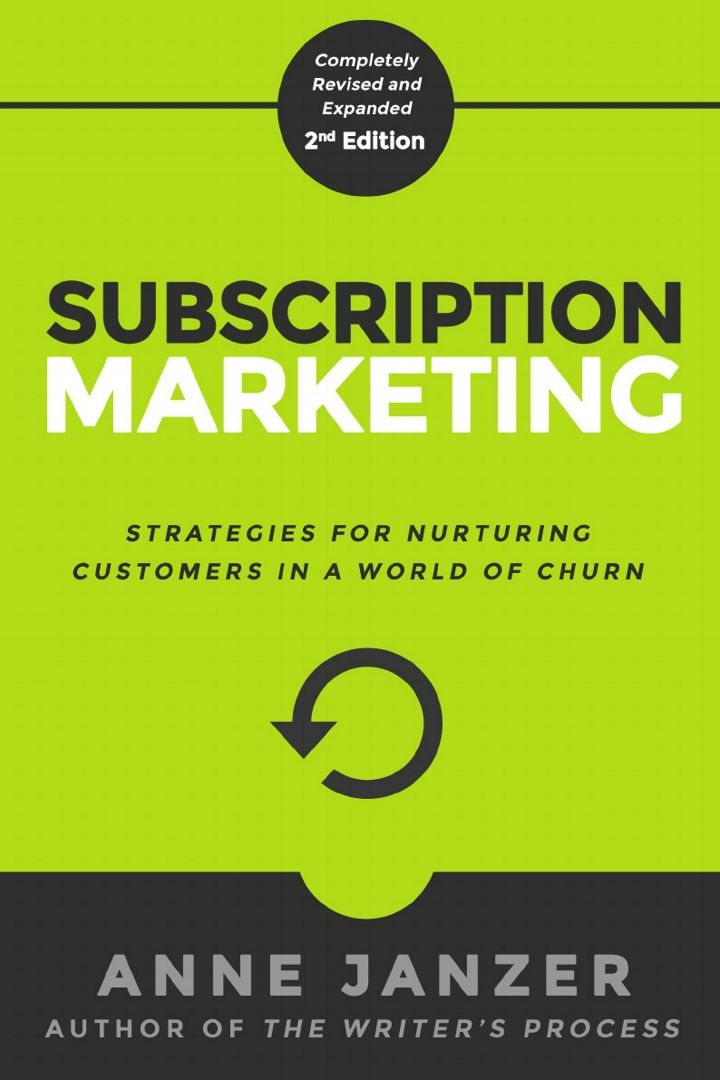 Subscription Marketing. Strategies for Nurturing Customers in a World of Churn