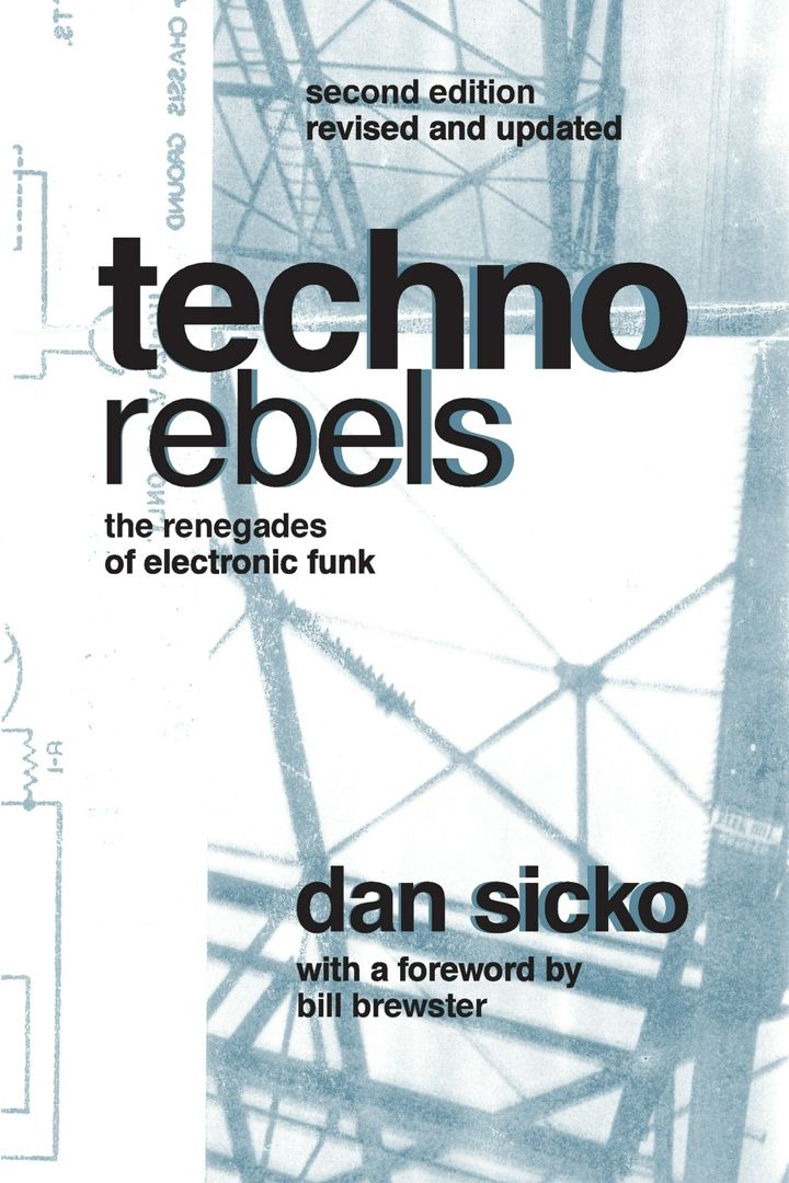 Techno Rebels. The Renegades of Electronic Funk (Revised, Updated)