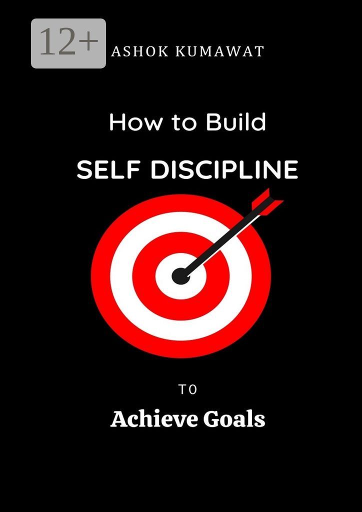 How to Build Self Discipline to Achieve Goals