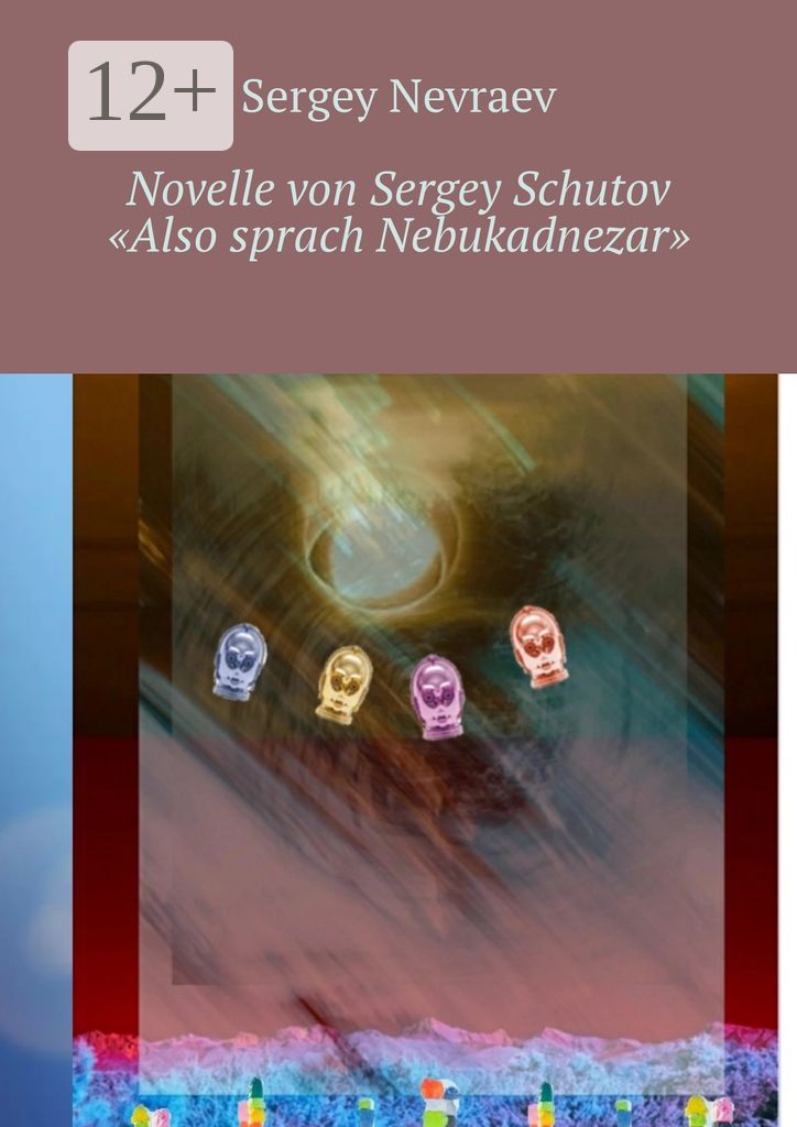 Novelle von Sergey Schutov "Also sprach Nebukadnezar"