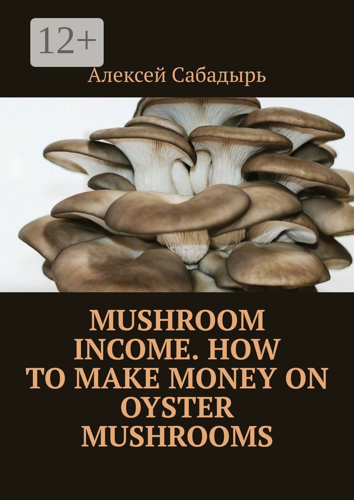 Mushroom Income. How to Make Money on Oyster Mushrooms