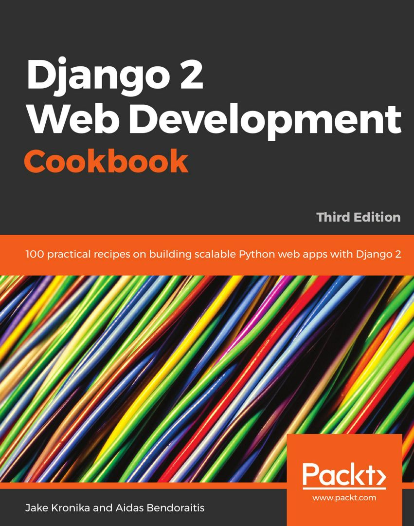 Django 2 Web Development Cookbook - Third Edition. 100 practical recipes on building scalable Pyt...