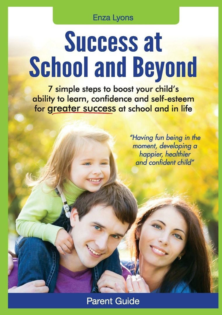Parent Guide. Success at School and Beyond - 7 Simple Steps to Boost Your Child's Ability to Lear...