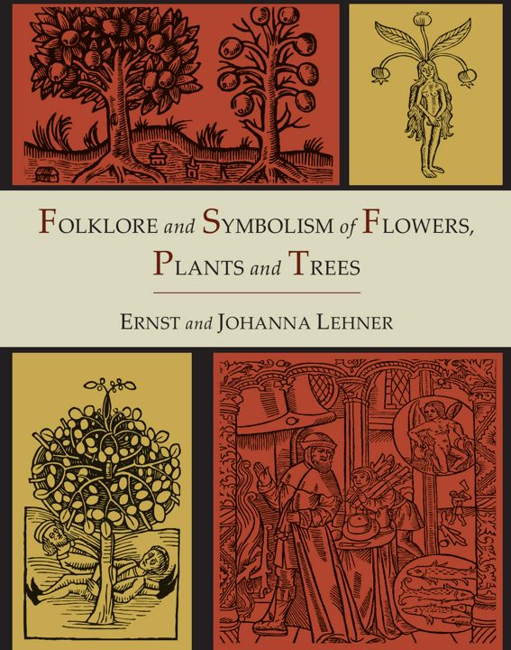 Folklore and Symbolism of Flowers, Plants and Trees [Illustrated Edition]