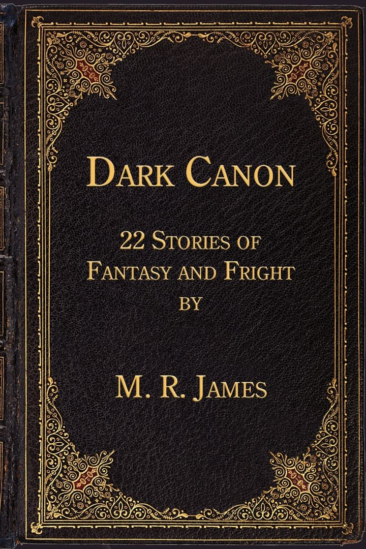 Dark Canon. 22 Stories of Fantasy and Fright by M. R. James