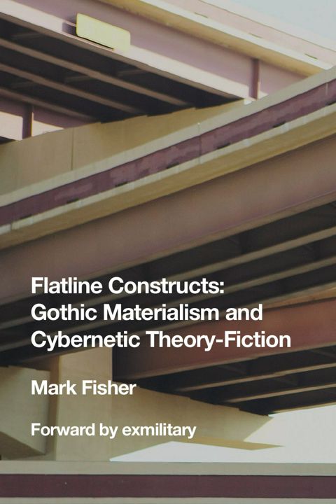 Flatline Constructs. Gothic Materialism and Cybernetic Theory-Fiction