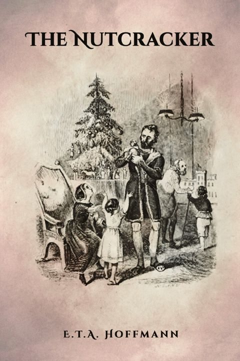 The Nutcracker. The Original 1853 Edition With Illustrations