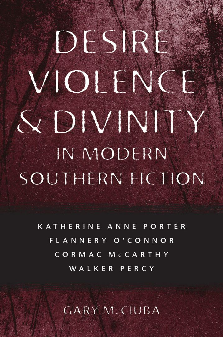 Desire, Violence, & Divinity in Modern Southern Fiction. Katherine Anne Porter, Flannery O'Connor...