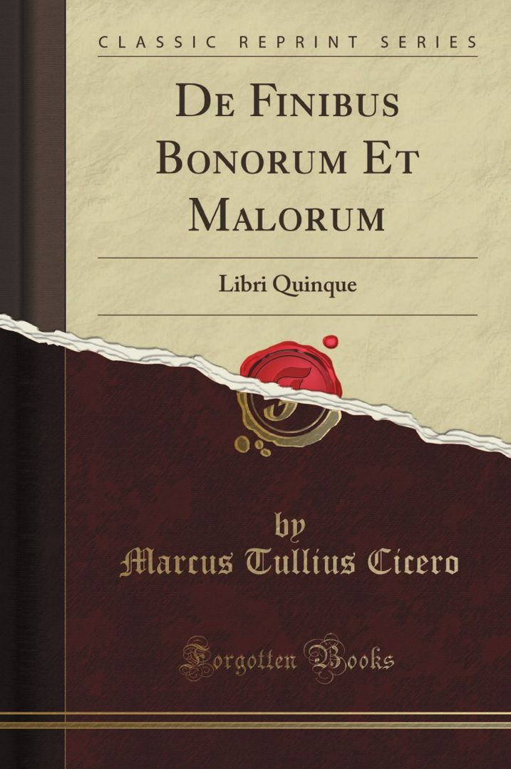 De Finibus Bonorum Et Malorum. Libri Quinque (Classic Reprint)
