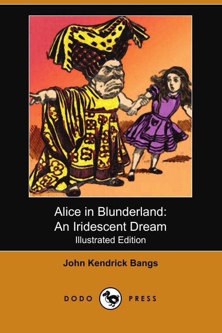 Alice in Blunderland. An Iridescent Dream (Illustrated Edition) (Dodo Press)