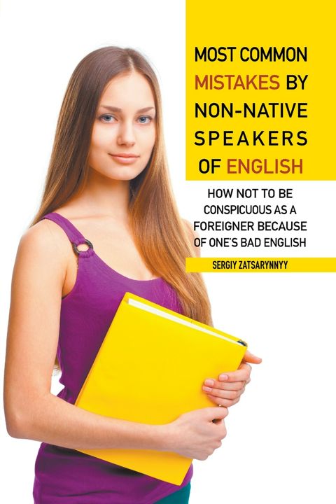 Most Common Mistakes by Non-Native Speakers of English. How Not to Be Conspicuous as a Foreigner ...