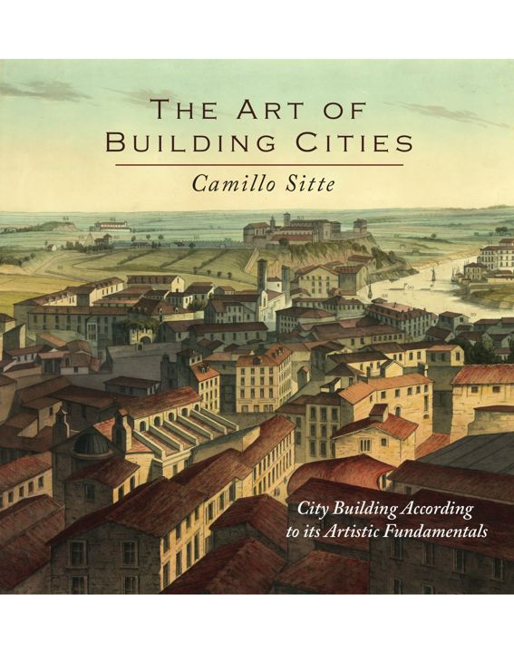 The Art of Building Cities. City Building According to Its Artistic Fundamentals