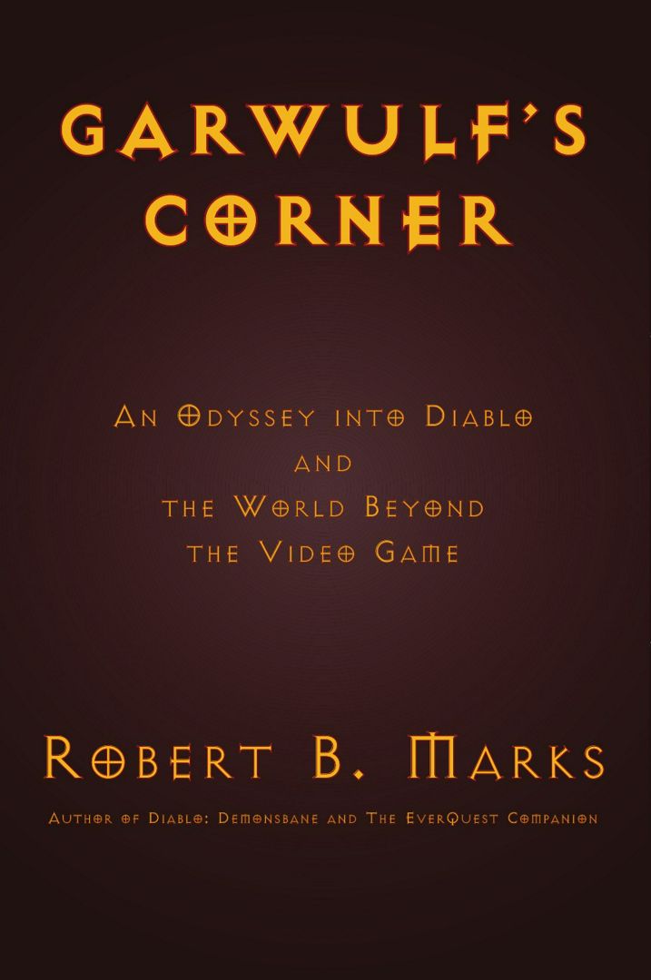 Garwulf's Corner. An Odyssey Into Diablo and the World Beyond the Video Game