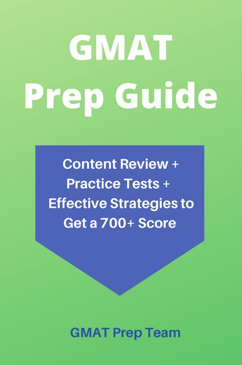 GMAT Prep Guide. Content Review + Practice Tests + Effective Strategies to Get a 700+ Score
