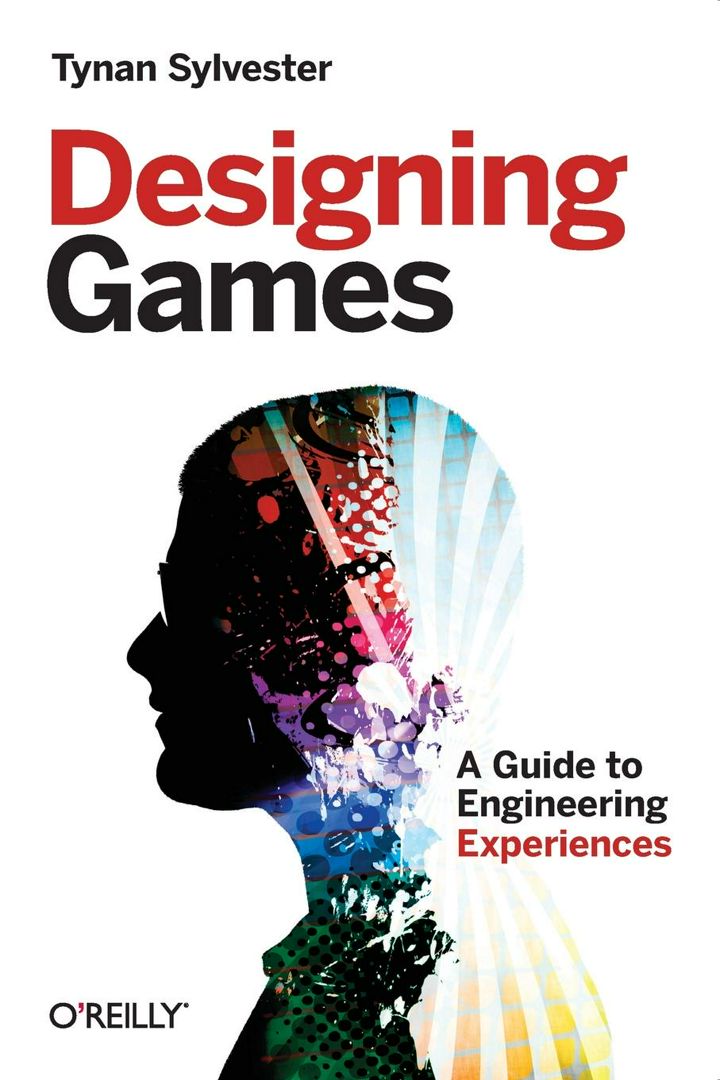 Designing Games. A Guide to Engineering Experiences Tynan Sylvester