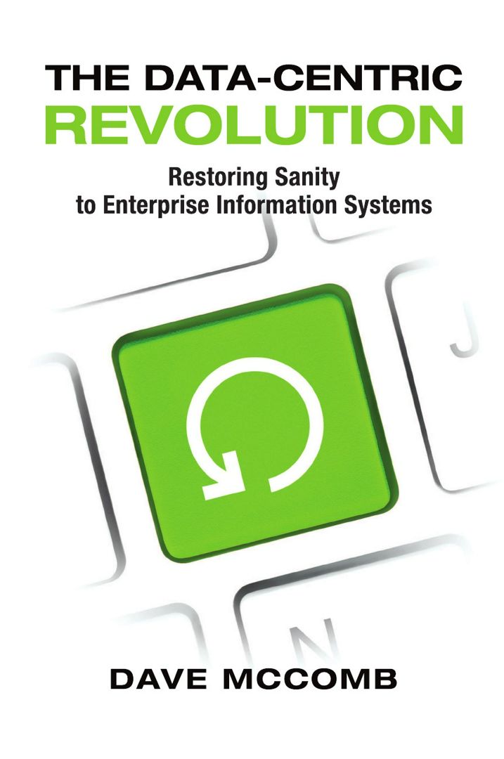 The Data-Centric Revolution. Restoring Sanity to Enterprise Information Systems