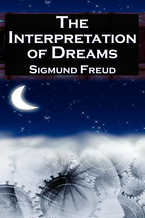 The Interpretation of Dreams. Sigmund Freud's Seminal Study on Psychological Dream Analysis