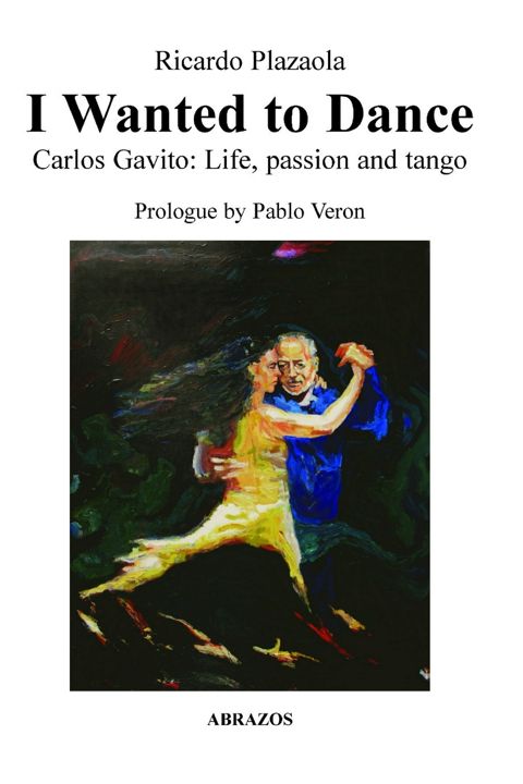 I Wanted to Dance - Carlos Gavito. Life, Passion and Tango