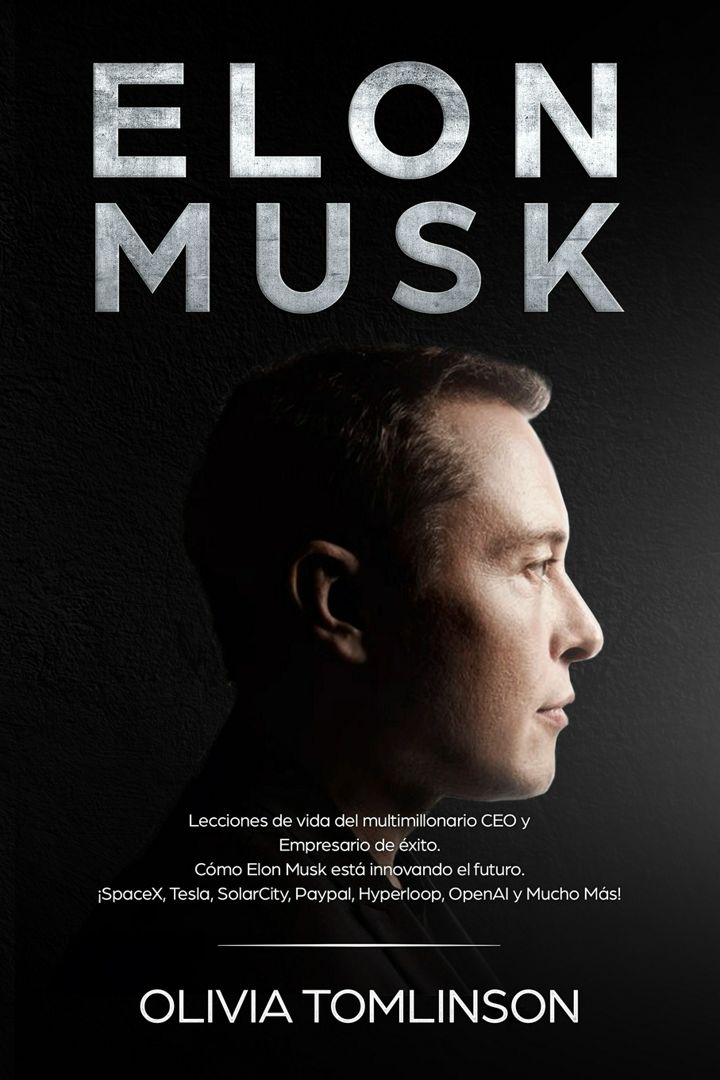 Elon Musk. Lecciones de vida del multimillonario CEO y Empresario de éxito. Cómo Elon Musk está i...