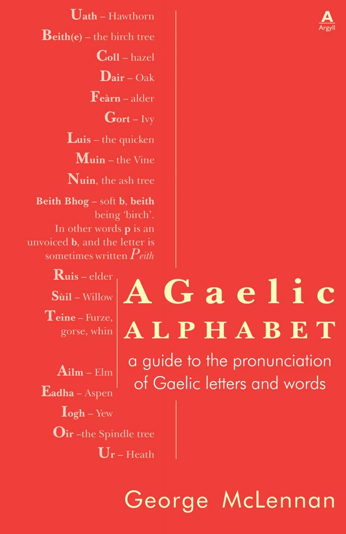 A Gaelic Alphabet. a guide to the pronunciation of Gaelic letters and words