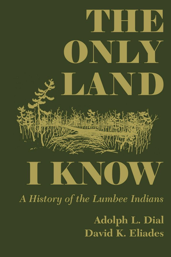 Only Land I Know. A History of the Lumbee Indians