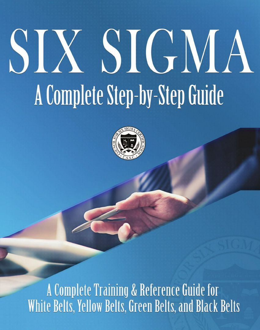 Six Sigma. A Complete Step-by-Step Guide: A Complete Training & Reference Guide for White Belts, ...