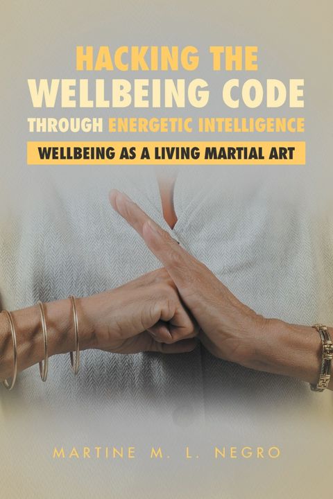 Hacking the Wellbeing Code through Energetic Intelligence. Wellbeing as a Living Martial Art