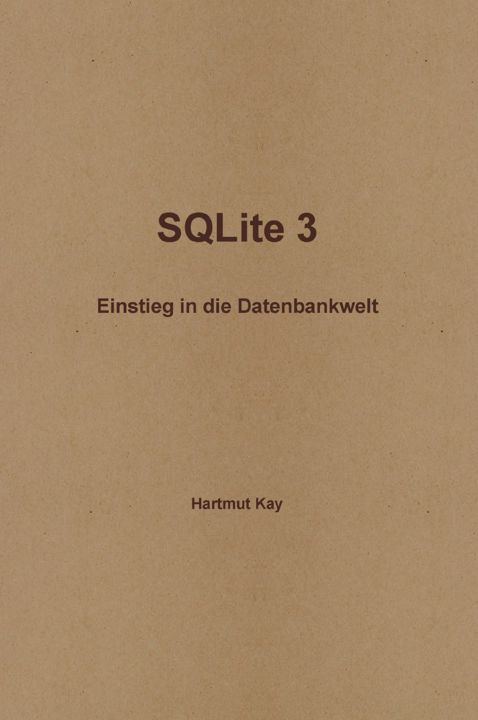 SQlite 3 - Einstieg in Die Datenbankwelt. SQlite 3 - Вход в мир баз данных: на немецком языке