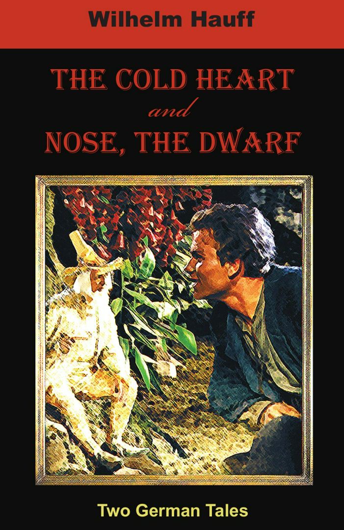 The Cold Heart. Nose, the Dwarf (Two German Tales)