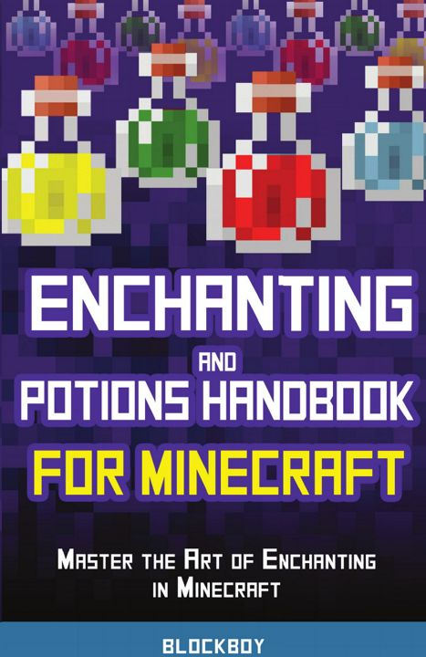 Enchanting and Potions Handbook for Minecraft. Master the Art of Enchanting in Minecraft (Unoffic...