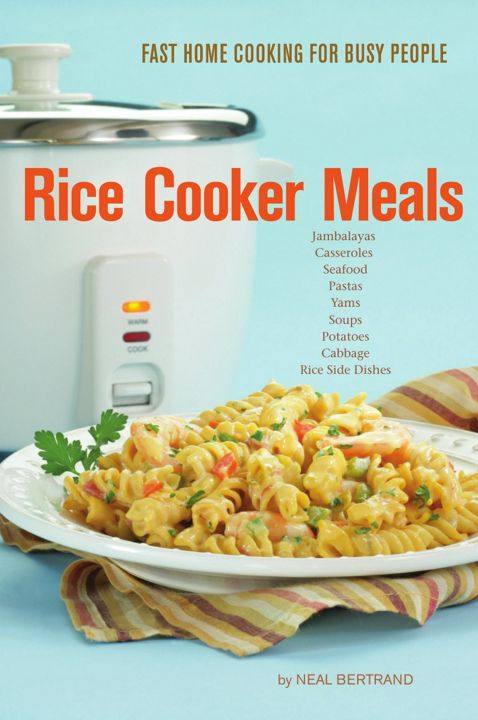 Rice Cooker Meals. Fast Home Cooking for Busy People