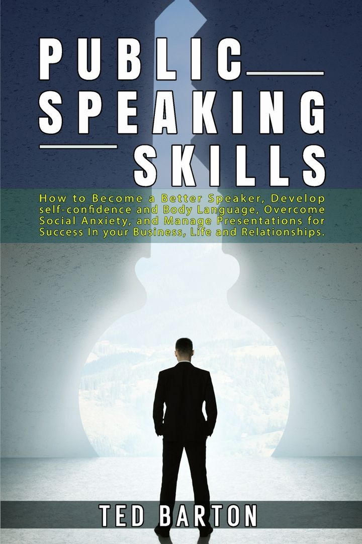 Public Speaking Skills. How to Become a Better Speaker, Develop self-confidence and Body Language...