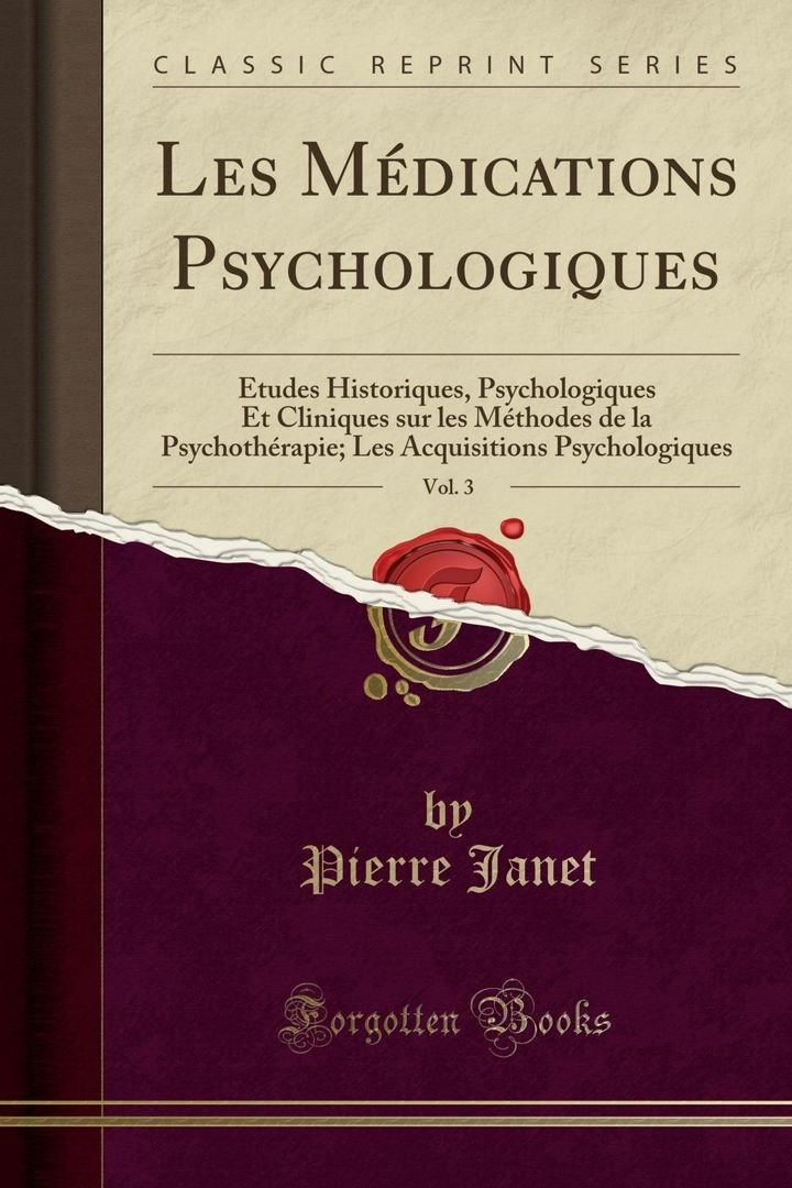 Les Médications Psychologiques, Vol. 3. Études Historiques, Psychologiques Et Cliniques sur les M...